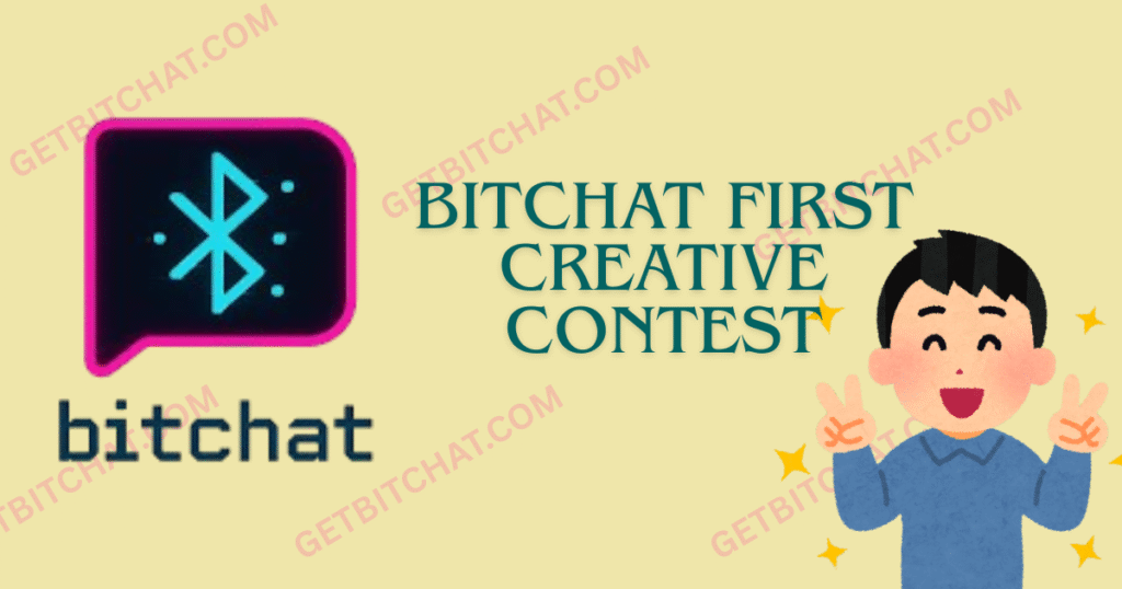 Bitchat First Creative Contest