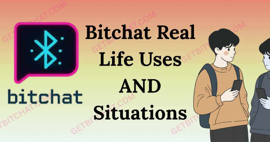 Bitchat Real Life Uses and Situations