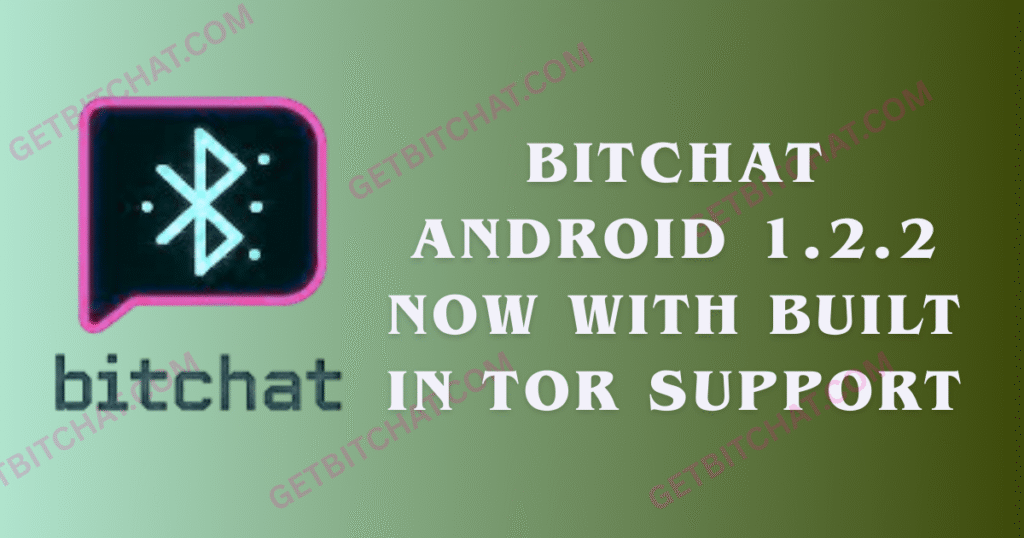 Bitchat Android 1.2.2 Now With Built in TOR Support