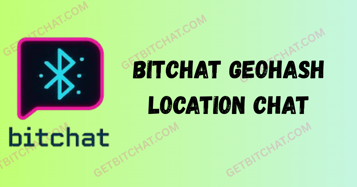 BitChat Geohash Location Chat