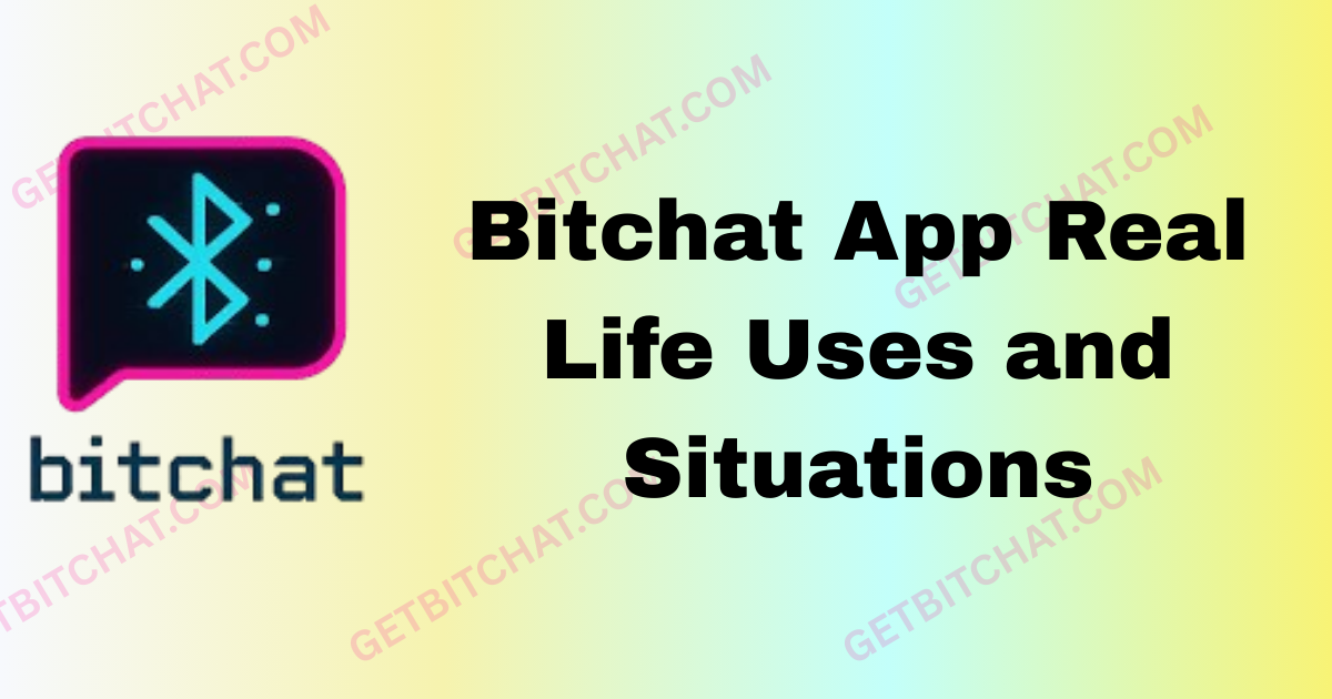 Bitchat App Real Life Uses and Situations