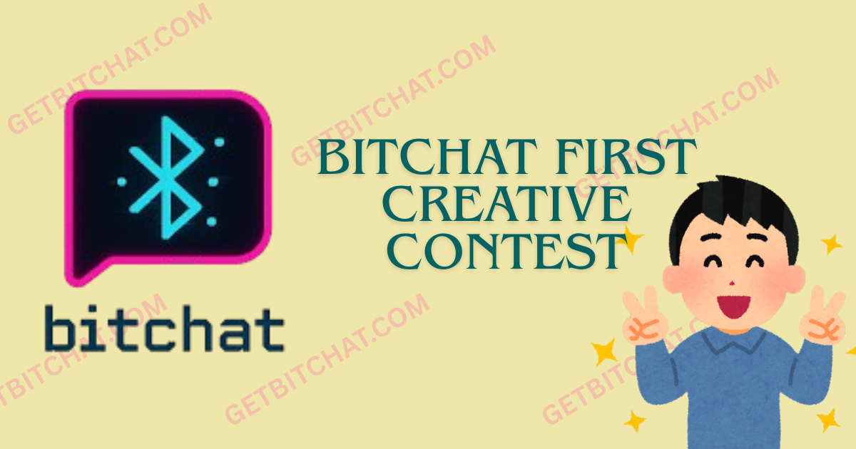 Bitchat First Creative Contest