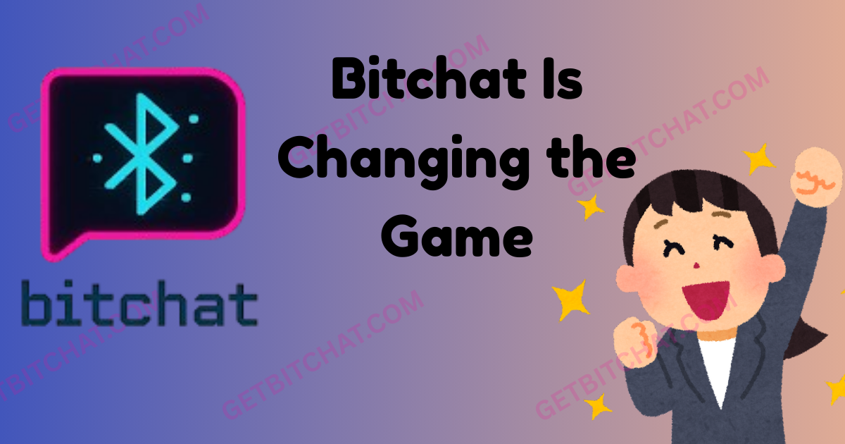 Bitchat Is Changing the Game