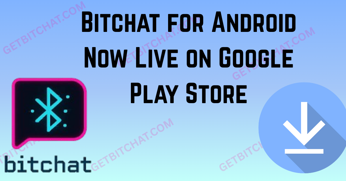 Bitchat for Android Now Live on Google Play Store