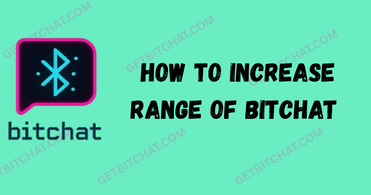 How to Increase Range of Bitchat