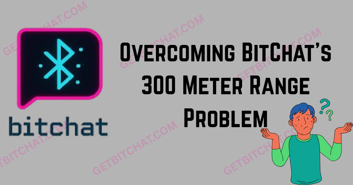 Overcoming BitChat’s 300 Meter Range Problem
